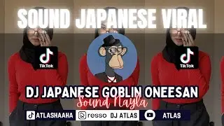 DJ JAPANESE GOBLIN ONEESAN SOUND NAYLA VIRAL TIK TOK TERBARU 2023!!