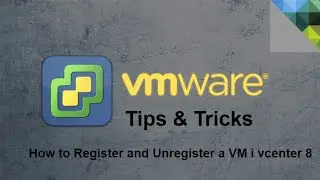 VMware - Tips & Tricks - How to Register and Unregister VM on Vcenter 8