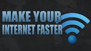 How To Make Your Internet Faster 2017