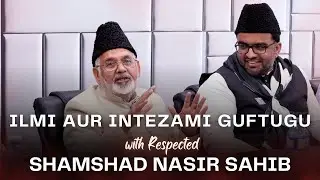 Sohbate Saliheen with Respected Shamshad Nasir Sahib
