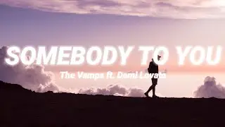 The Vamps ft. Demi Lovato - Somebody To You (Lyrics)