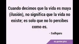 Maya la Ilusión. Avidya el Error de Percepción. Conversaciones Trascendentes.