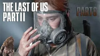 The Last of Us Part 2 Playthrough - Part 6 - HER MASK IS BROKEN :(