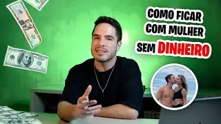 VOCÊ NÃO PRECISA DE DINHEIRO PARA FICAR COM MULHER