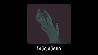 ishq shava // slowed + reverb (READ DESCRIPTION)