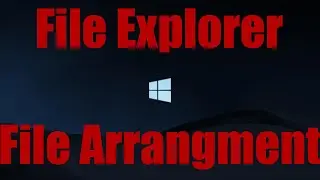 How To: Change File Arrangement in File Explorer in Windows