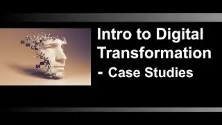 Introduction to Digital Transformation - Video 1 of 4