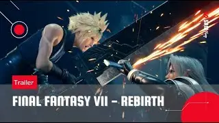 FINAL FANTASY VII REBIRTH – First Look Trailer
