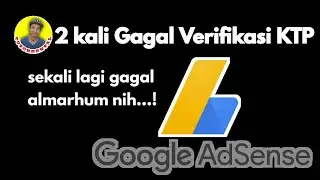 Penyelamatan Google Adsense | Gagal Verifikasi Identitas Dua Kali