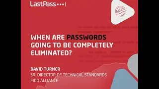 LastPass | Are passwords going away?