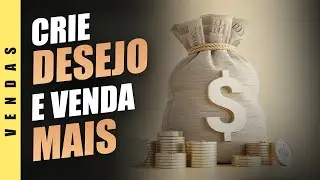 USE ESSES PRINCÍPIOS PARA CRIAR DESEJO E VENDER MAIS