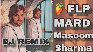 MARD ( DJ REMIX ) MASOOM SHARMA NEW BADMASHI SONGS FL STUDIO MOBILE PROJECTOR FLP DJ NKS BSR UP 13 
