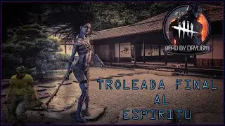 DEAD BY DAYLIGHT TROLEADA FINAL AL ESPÍRITU