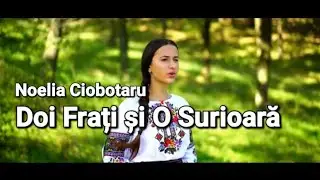 Noelia Ciobotaru - Doi Frați și O Surioară Videoclip Oficial
