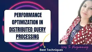 QUERY PROCESSING IN DISTRIBUTED DATABASE|OPTIMIZATION METHODS