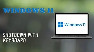 How to Shut Down Laptop with Keyboard Windows 11