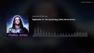 Analog Jones Podcast - Highlander: The Quickening (1991) Movie Review