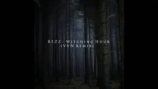 REZZ - Witching Hour (VVN Remix)