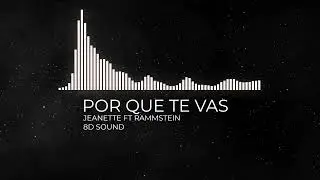 POR QUE TE VAS - JEANETTE FT RAMMSTEIN [8D SOUND]