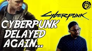 CyberPunk 2077 Delayed Again