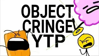 Object cringe 19 YTP: I just did it (Collab Entry)