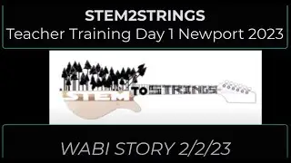Stem2Strings WABI Story Newport Teachers Day 1  Feb 2nd 2023