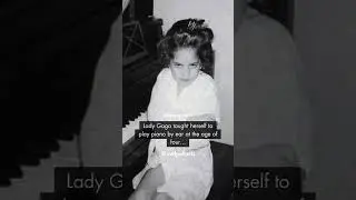 Lady Gaga taught herself to play piano by ear at the age of four...