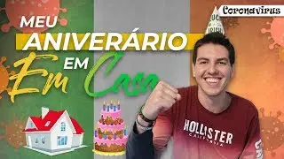 MEU ANIVERSÁRIO em CASA por conta do CORONA VÍRUS
