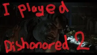 I Played Dishonored 2
