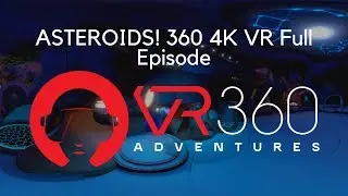 ASTEROIDS! 360° 4K VR Full Episode
