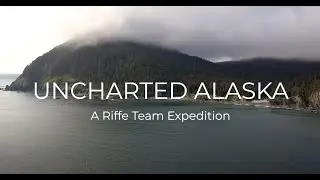 Uncharted Alaska - A Riffe Team Expedition