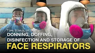 Tim Yong, M.D. | Donning, Doffing, Disinfection, and Storage of Face Respirators