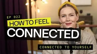 How to Feel CONNECTED: Connected to Yourself