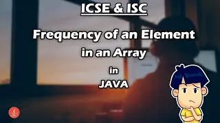 Check and print Frequency of an element in an Array in Java | For ICSE & ISC | BluejCode