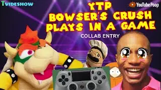 SML YTP: Bowser’s Crush Plays In A Game (Collab Entry)