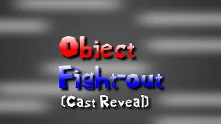 Object Fight-out Cast Reveal