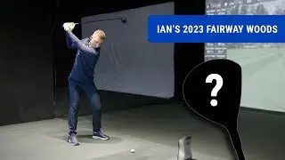 Ian Chooses His 2023 Fairway Woods