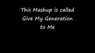 Give My Generation to Me [Mashups, Mashup, Bastard Pop]