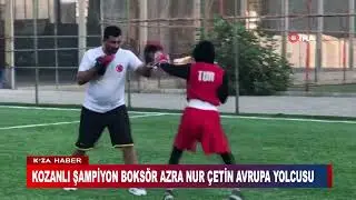KOZANLI ŞAMPİYON BOKSÖR AZRA NUR ÇETİN AVRUPA YOLCUSU
