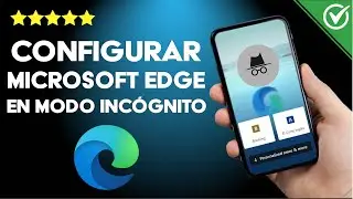 ¿Cómo configurar MICROSOFT EDGE para que siempre se abra en modo incógnito?