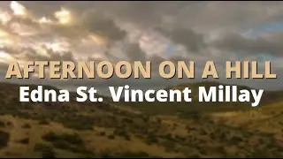 Afternoon On A Hill ~ Edna St. Vincent Millay