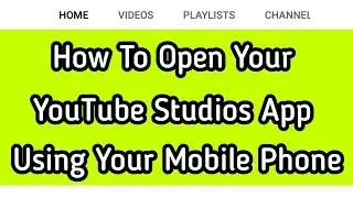How To Open Your YouTube Studios App | Using Your Mobile Phone