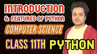 Introduction and Features of Python Programming | Class 11 Computer Science | Part 1