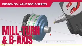 3D Lathe Tools: Mill-Turn & B-Axis Machines (Episode 6)