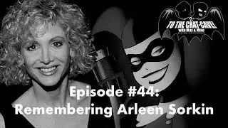 Remembering Arleen Sorkin | To The Chat-Cave #44