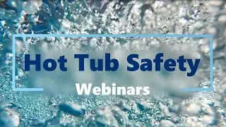 Hot Tub Safety Webinars - Introduction