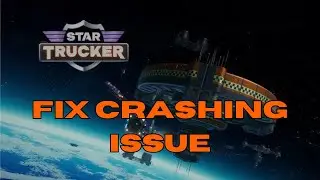 How To Fix Star Trucker Crashing On PC or Crashing At Startup Error