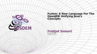 Fuzion: A New Language For The OpenJDK Unifying Java's Concepts (Fridtjof Siebert)