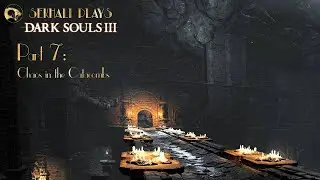 Sekhali Plays Dark Souls 3 - Part 7: Chaos in the Catacombs