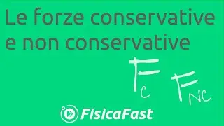 Le forze conservative e non conservative [lezione di fisica]